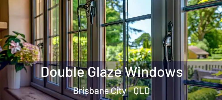  Double Glaze Windows Brisbane City - QLD