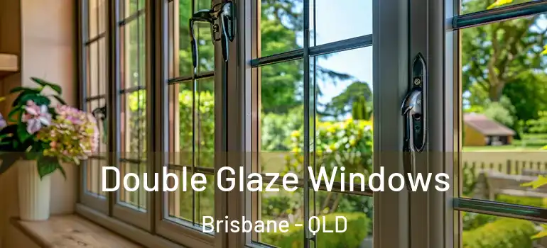 Double Glaze Windows Brisbane - QLD