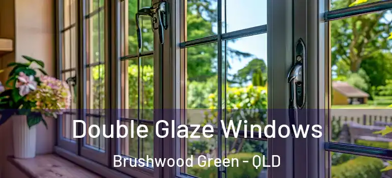  Double Glaze Windows Brushwood Green - QLD