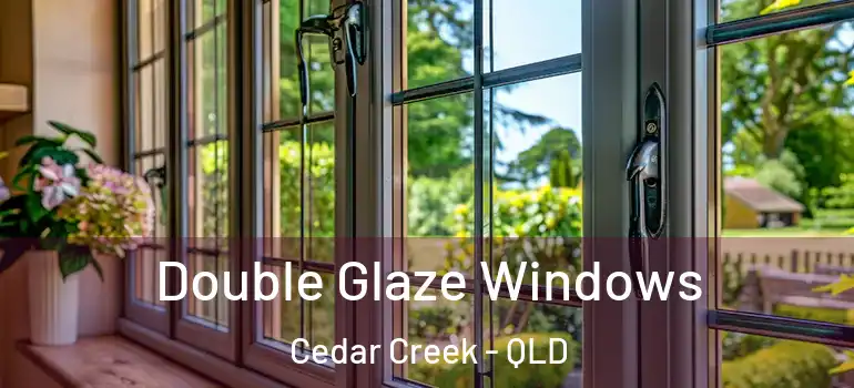 Double Glaze Windows Cedar Creek - QLD