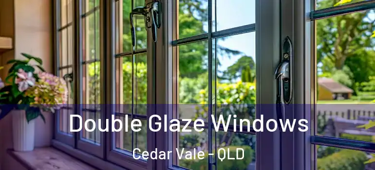 Double Glaze Windows Cedar Vale - QLD