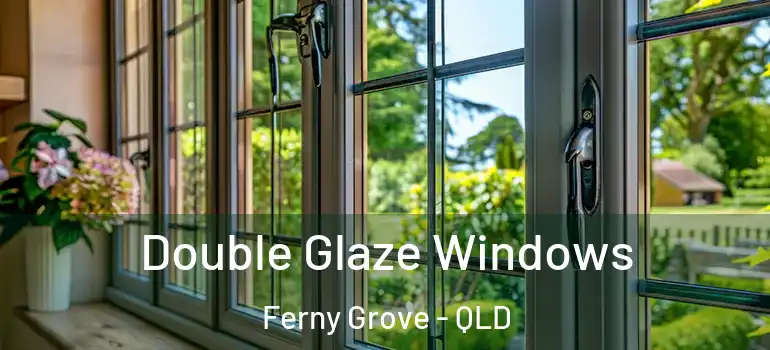 Double Glaze Windows Ferny Grove - QLD