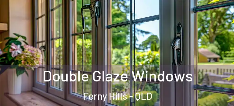 Double Glaze Windows Ferny Hills - QLD