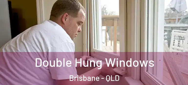 Double Hung Windows Brisbane - QLD