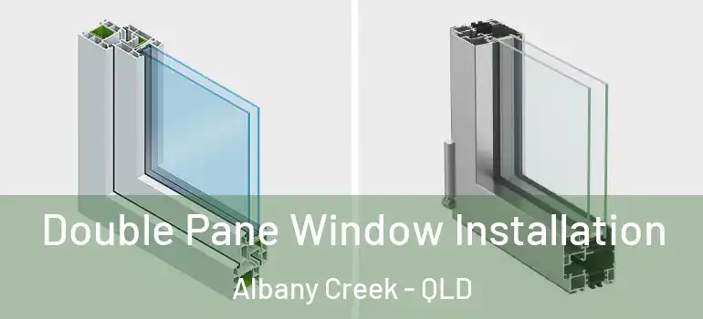 Double Pane Window Installation Albany Creek - QLD