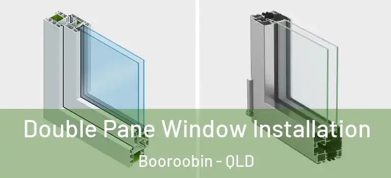Double Pane Window Installation Booroobin - QLD
