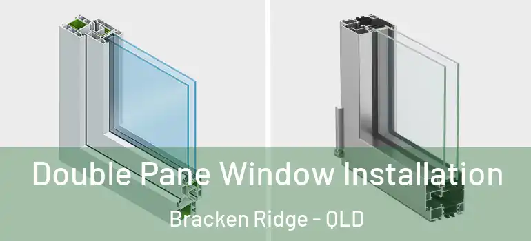 Double Pane Window Installation Bracken Ridge - QLD