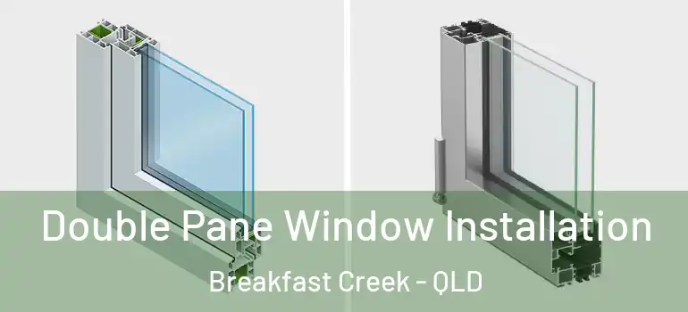 Double Pane Window Installation Breakfast Creek - QLD