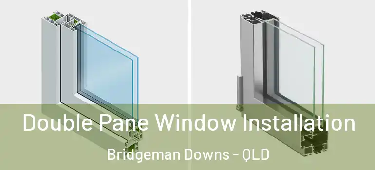 Double Pane Window Installation Bridgeman Downs - QLD