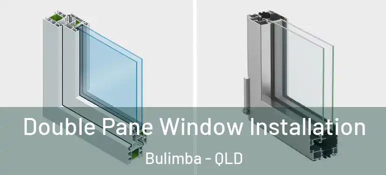 Double Pane Window Installation Bulimba - QLD