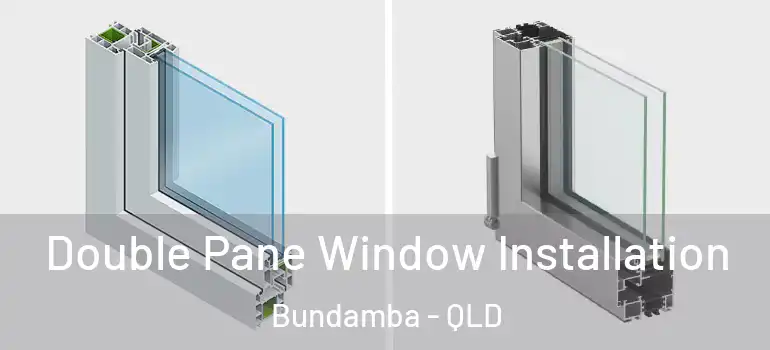 Double Pane Window Installation Bundamba - QLD