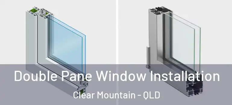 Double Pane Window Installation Clear Mountain - QLD