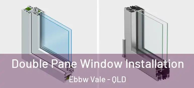 Double Pane Window Installation Ebbw Vale - QLD