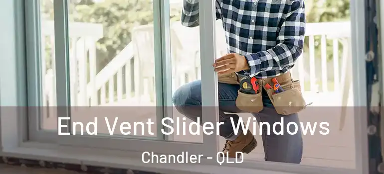 End Vent Slider Windows Chandler - QLD