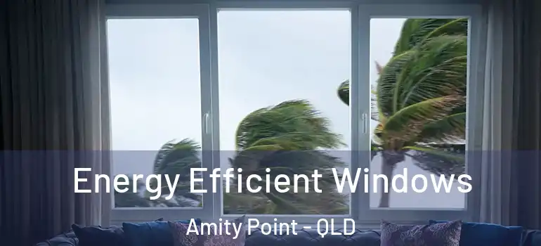 Energy Efficient Windows Amity Point - QLD