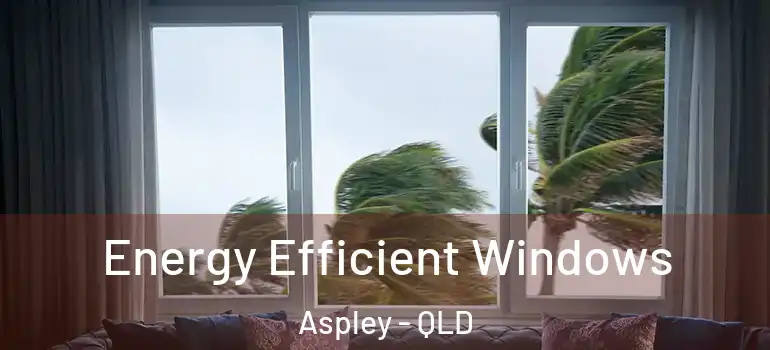 Energy Efficient Windows Aspley - QLD