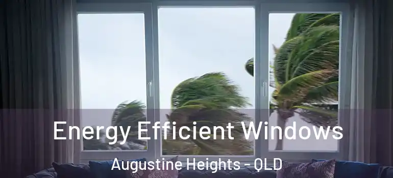 Energy Efficient Windows Augustine Heights - QLD