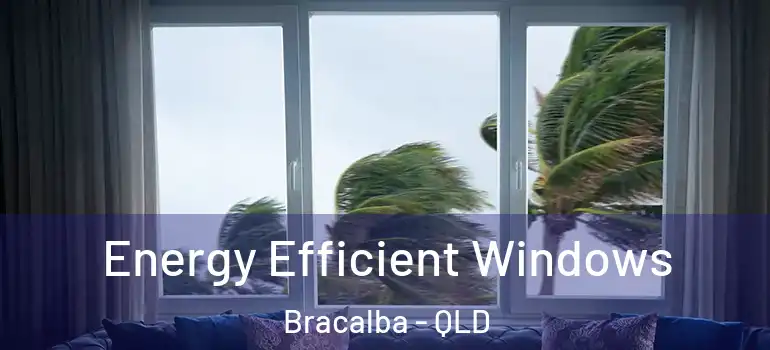 Energy Efficient Windows Bracalba - QLD