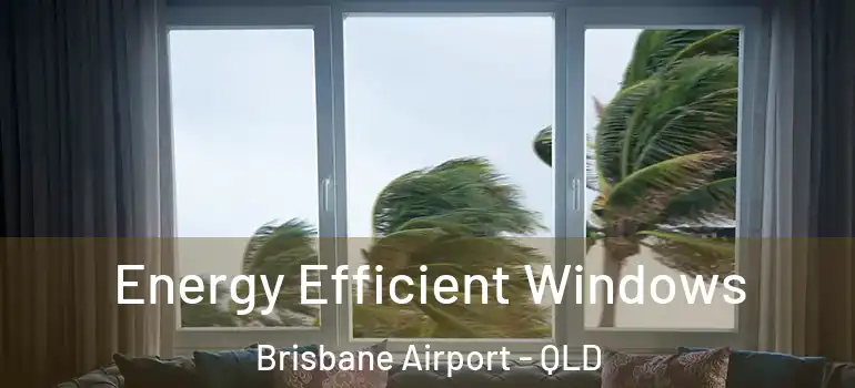 Energy Efficient Windows Brisbane Airport - QLD