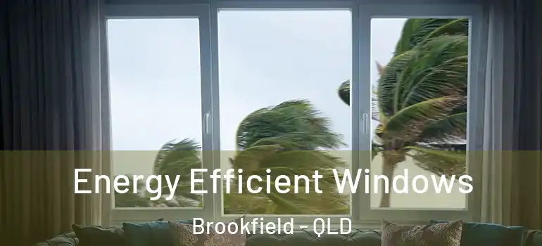 Energy Efficient Windows Brookfield - QLD