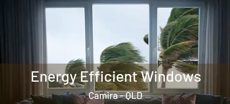 Energy Efficient Windows Camira - QLD