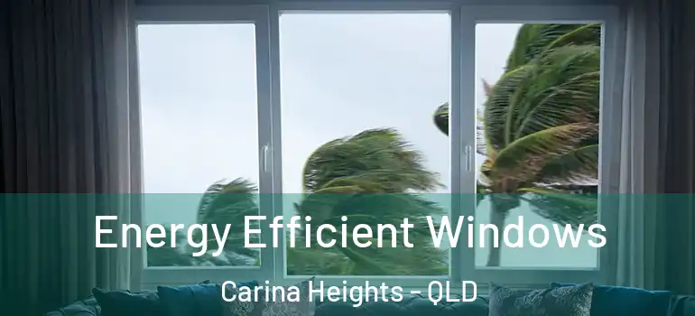 Energy Efficient Windows Carina Heights - QLD