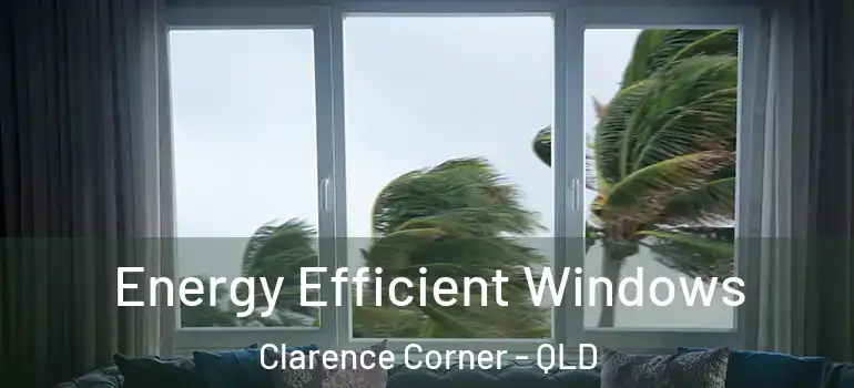 Energy Efficient Windows Clarence Corner - QLD