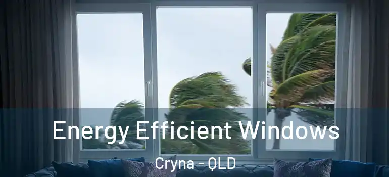 Energy Efficient Windows Cryna - QLD
