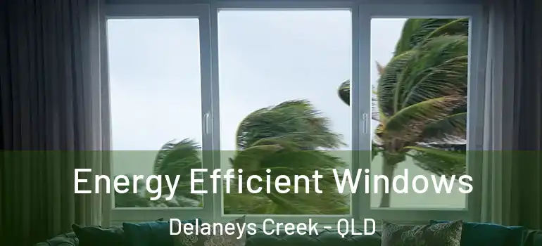 Energy Efficient Windows Delaneys Creek - QLD
