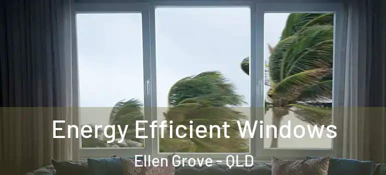 Energy Efficient Windows Ellen Grove - QLD