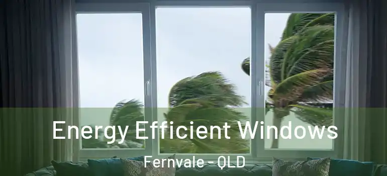 Energy Efficient Windows Fernvale - QLD