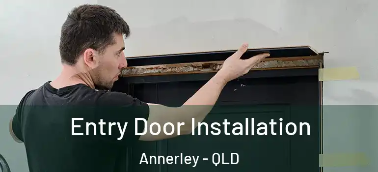 Entry Door Installation Annerley - QLD