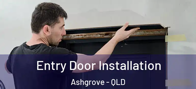 Entry Door Installation Ashgrove - QLD