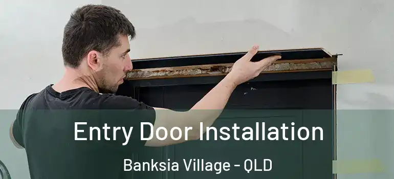 Entry Door Installation Banksia Village - QLD