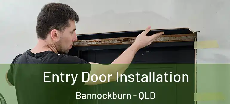 Entry Door Installation Bannockburn - QLD