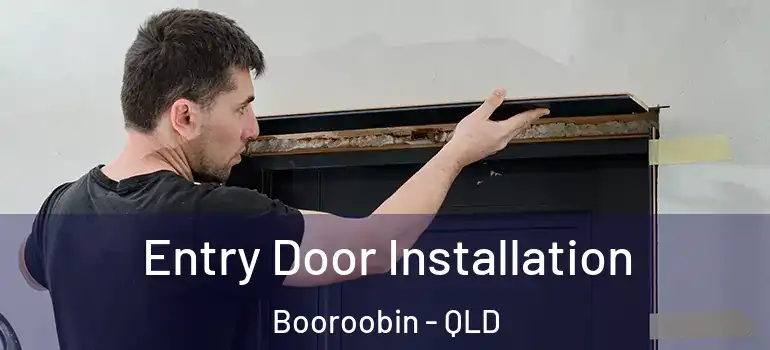 Entry Door Installation Booroobin - QLD