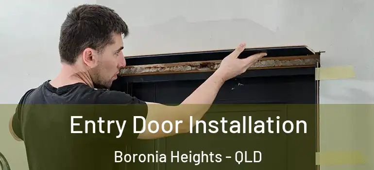  Entry Door Installation Boronia Heights - QLD