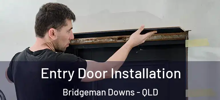Entry Door Installation Bridgeman Downs - QLD