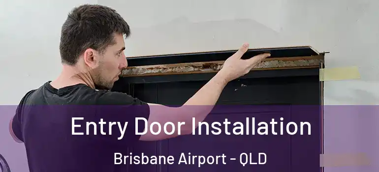  Entry Door Installation Brisbane Airport - QLD