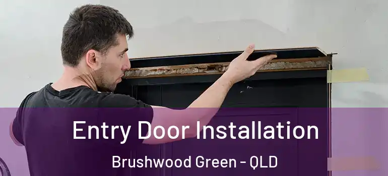 Entry Door Installation Brushwood Green - QLD