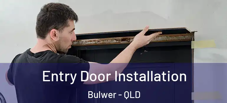 Entry Door Installation Bulwer - QLD