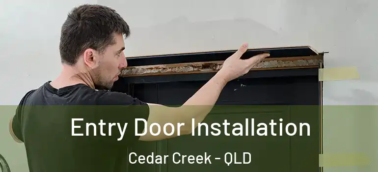 Entry Door Installation Cedar Creek - QLD