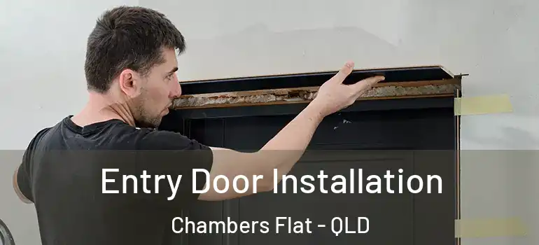 Entry Door Installation Chambers Flat - QLD