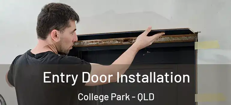  Entry Door Installation College Park - QLD