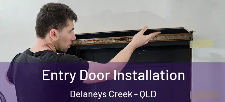 Entry Door Installation Delaneys Creek - QLD