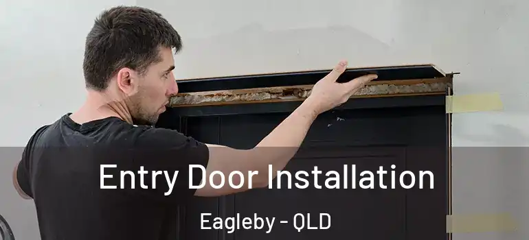 Entry Door Installation Eagleby - QLD