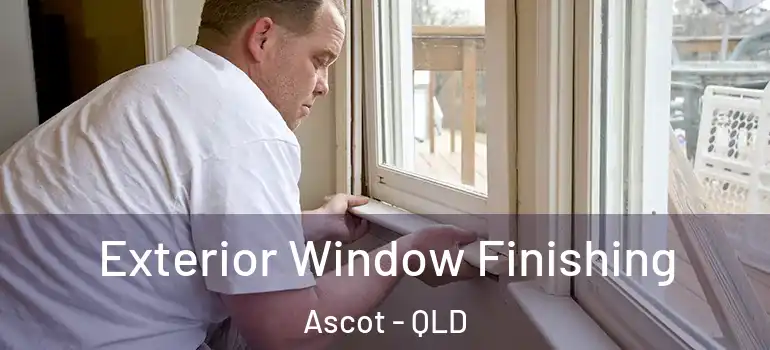 Exterior Window Finishing Ascot - QLD