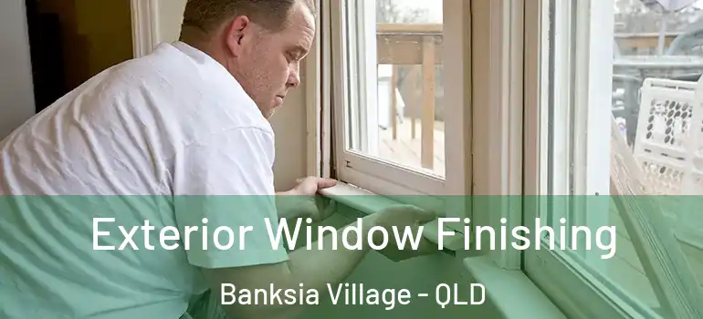 Exterior Window Finishing Banksia Village - QLD