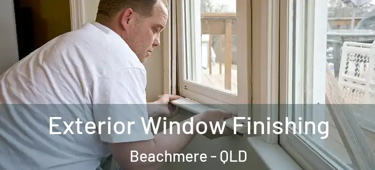  Exterior Window Finishing Beachmere - QLD