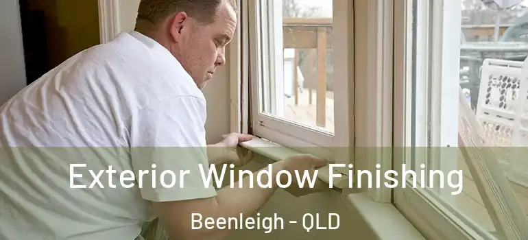 Exterior Window Finishing Beenleigh - QLD